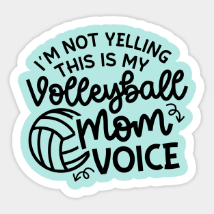 I'm Not Yelling This Is My Volleyball Mom Voice Cute Funny Sticker
